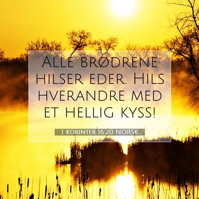 Picture 07 - 1 Korinter 16:20 NORSK - Alle brødrene hilser eder. Hils hverandre med et - Bible Verse Picture