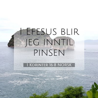 Picture 07 - 1 Korinter 16:8 NORSK - I Efesus blir jeg inntil - Bible Verse Picture