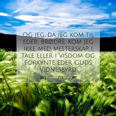 Picture 07 - 1 Korinter 2:1 NORSK - Og jeg, da jeg kom til eder, brødre, kom jeg - Bible Verse Picture