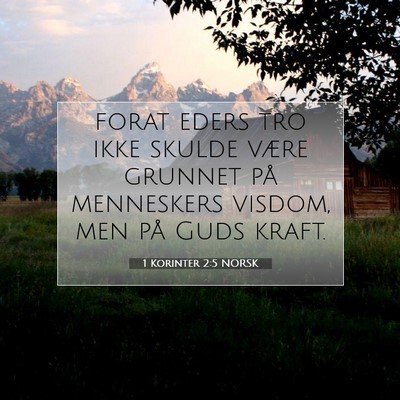 Picture 07 - 1 Korinter 2:5 NORSK - forat eders tro ikke skulde være grunnet på - Bible Verse Picture