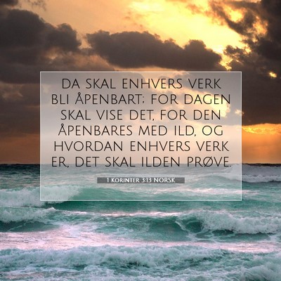 Picture 07 - 1 Korinter 3:13 NORSK - da skal enhvers verk bli åpenbart; for dagen - Bible Verse Picture