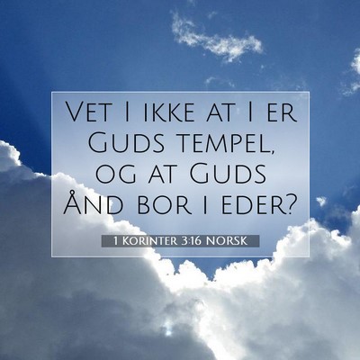 Picture 07 - 1 Korinter 3:16 NORSK - Vet I ikke at I er Guds tempel, og at Guds Ånd - Bible Verse Picture