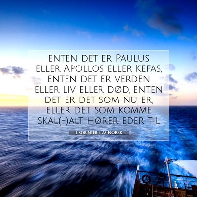 Picture 07 - 1 Korinter 3:22 NORSK - enten det er Paulus eller Apollos eller Kefas, - Bible Verse Picture
