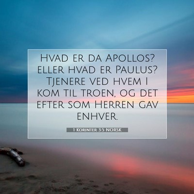 Picture 07 - 1 Korinter 3:5 NORSK - Hvad er da Apollos? eller hvad er Paulus? Tjenere - Bible Verse Picture