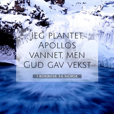 Picture 07 - 1 Korinter 3:6 NORSK - Jeg plantet, Apollos vannet, men Gud gav - Bible Verse Picture