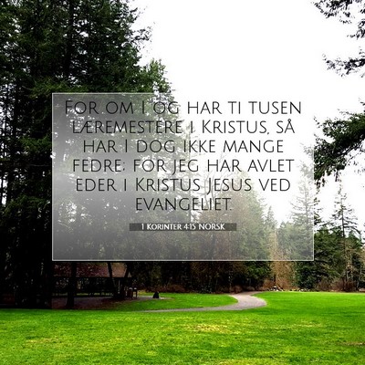 Picture 07 - 1 Korinter 4:15 NORSK - For om I og har ti tusen læremestere i Kristus, - Bible Verse Picture