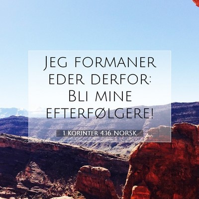 Picture 07 - 1 Korinter 4:16 NORSK - Jeg formaner eder derfor: Bli mine - Bible Verse Picture