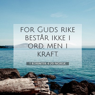 Picture 07 - 1 Korinter 4:20 NORSK - for Guds rike består ikke i ord, men i - Bible Verse Picture