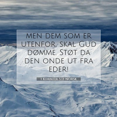 Picture 07 - 1 Korinter 5:13 NORSK - men dem som er utenfor, skal Gud dømme. Støt da - Bible Verse Picture