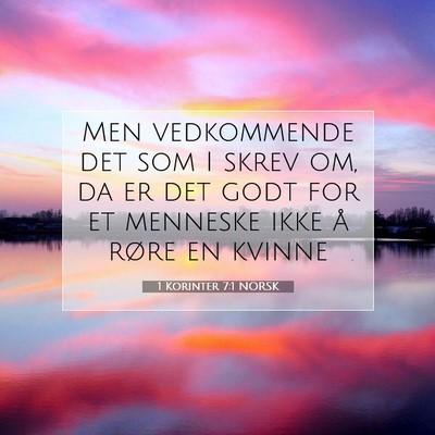 Picture 07 - 1 Korinter 7:1 NORSK - Men vedkommende det som I skrev om, da er det - Bible Verse Picture