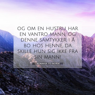 Picture 07 - 1 Korinter 7:13 NORSK - og om en hustru har en vantro mann, og denne - Bible Verse Picture