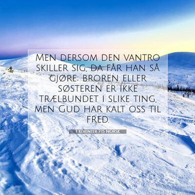 Picture 07 - 1 Korinter 7:15 NORSK - Men dersom den vantro skiller sig, da får han - Bible Verse Picture
