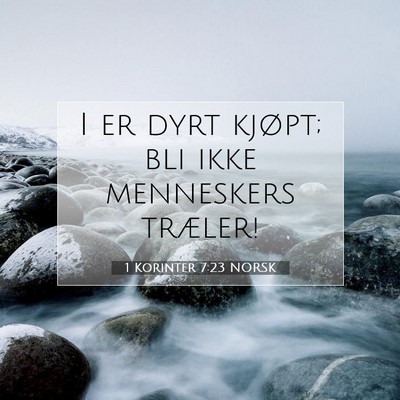 Picture 07 - 1 Korinter 7:23 NORSK - I er dyrt kjøpt; bli ikke menneskers - Bible Verse Picture