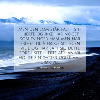 Picture 07 - 1 Korinter 7:37 NORSK - Men den som står fast i sitt hjerte og ikke har - Bible Verse Picture