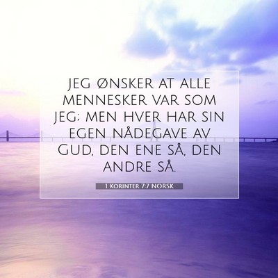 Picture 07 - 1 Korinter 7:7 NORSK - jeg ønsker at alle mennesker var som jeg; men - Bible Verse Picture