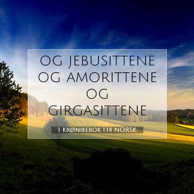 Picture 07 - 1 Krønikebok 1:14 NORSK - og jebusittene og amorittene og - Bible Verse Picture