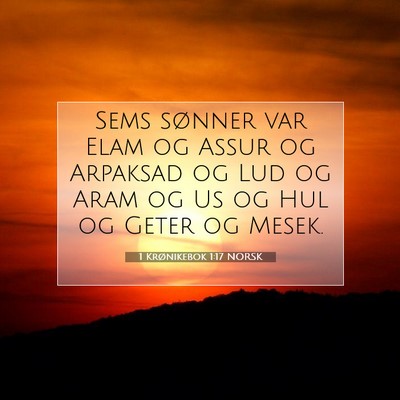 Picture 07 - 1 Krønikebok 1:17 NORSK - Sems sønner var Elam og Assur og Arpaksad og Lud - Bible Verse Picture