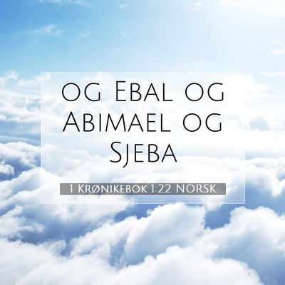 Picture 07 - 1 Krønikebok 1:22 NORSK - og Ebal og Abimael og - Bible Verse Picture