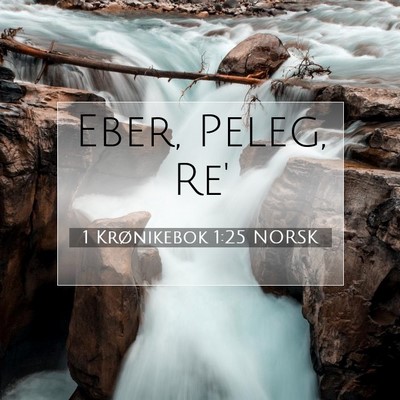 Picture 07 - 1 Krønikebok 1:25 NORSK - Eber, Peleg, - Bible Verse Picture