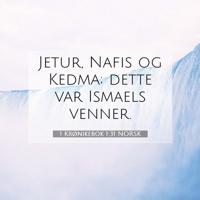 Picture 07 - 1 Krønikebok 1:31 NORSK - Jetur, Nafis og Kedma; dette var Ismaels - Bible Verse Picture