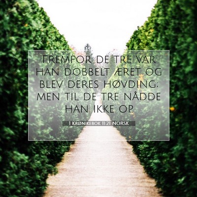 Picture 07 - 1 Krønikebok 11:21 NORSK - Fremfor de tre var han dobbelt æret og blev - Bible Verse Picture
