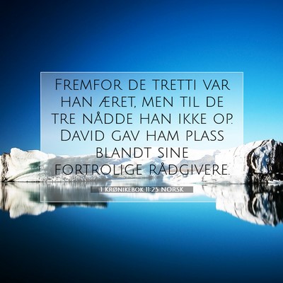 Picture 07 - 1 Krønikebok 11:25 NORSK - Fremfor de tretti var han æret, men til de tre - Bible Verse Picture