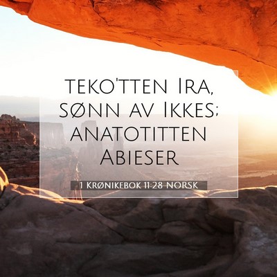 Picture 07 - 1 Krønikebok 11:28 NORSK - teko'tten Ira, sønn av Ikkes; anatotitten - Bible Verse Picture