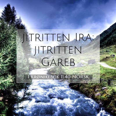 Picture 07 - 1 Krønikebok 11:40 NORSK - jitritten Ira; jitritten - Bible Verse Picture