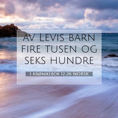 Picture 07 - 1 Krønikebok 12:26 NORSK - av Levis barn fire tusen og seks - Bible Verse Picture