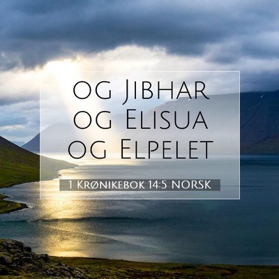 Picture 07 - 1 Krønikebok 14:5 NORSK - og Jibhar og Elisua og - Bible Verse Picture