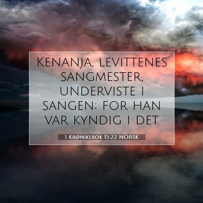 Picture 07 - 1 Krønikebok 15:22 NORSK - Kenanja, levittenes sangmester, underviste i - Bible Verse Picture