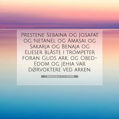 Picture 07 - 1 Krønikebok 15:24 NORSK - Prestene Sebaina og Josafat og Netanel og Amasai - Bible Verse Picture