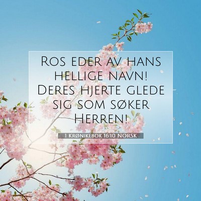Picture 07 - 1 Krønikebok 16:10 NORSK - Ros eder av hans hellige navn! Deres hjerte glede - Bible Verse Picture