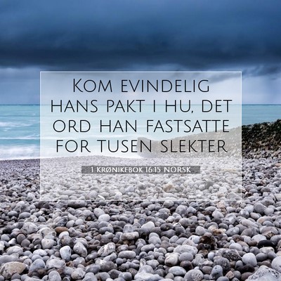 Picture 07 - 1 Krønikebok 16:15 NORSK - Kom evindelig hans pakt i hu, det ord han - Bible Verse Picture