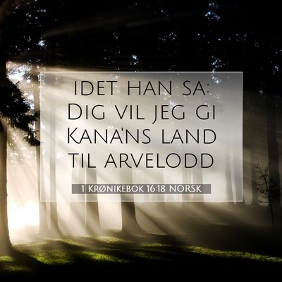 Picture 07 - 1 Krønikebok 16:18 NORSK - idet han sa: Dig vil jeg gi Kana'ns land til - Bible Verse Picture