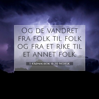 Picture 07 - 1 Krønikebok 16:20 NORSK - Og de vandret fra folk til folk og fra et rike - Bible Verse Picture