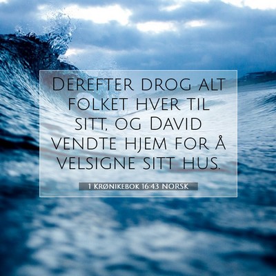 Picture 07 - 1 Krønikebok 16:43 NORSK - Derefter drog alt folket hver til sitt, og David - Bible Verse Picture