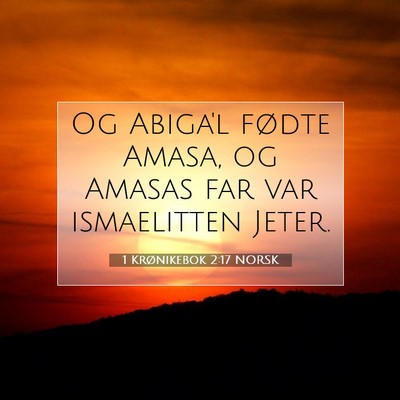 Picture 07 - 1 Krønikebok 2:17 NORSK - Og Abiga'l fødte Amasa, og Amasas far var - Bible Verse Picture