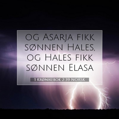 Picture 07 - 1 Krønikebok 2:39 NORSK - og Asarja fikk sønnen Hales, og Hales fikk - Bible Verse Picture