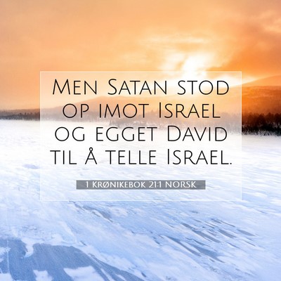 Picture 07 - 1 Krønikebok 21:1 NORSK - Men Satan stod op imot Israel og egget David til - Bible Verse Picture