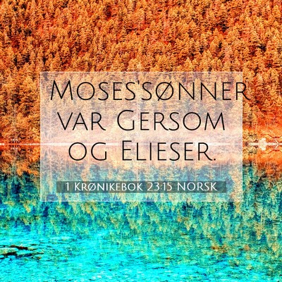 Picture 07 - 1 Krønikebok 23:15 NORSK - Moses'sønner var Gersom og - Bible Verse Picture
