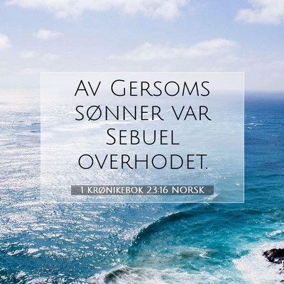 Picture 07 - 1 Krønikebok 23:16 NORSK - Av Gersoms sønner var Sebuel - Bible Verse Picture