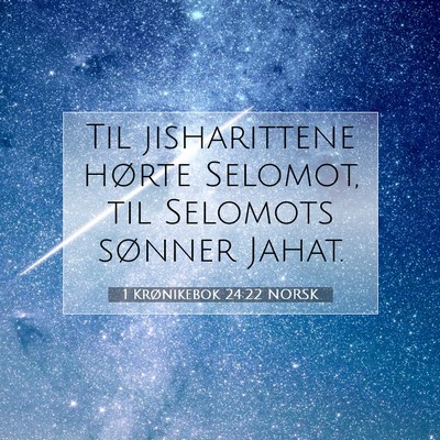 Picture 07 - 1 Krønikebok 24:22 NORSK - Til jisharittene hørte Selomot, til Selomots - Bible Verse Picture