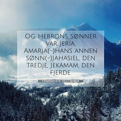 Picture 07 - 1 Krønikebok 24:23 NORSK - Og Hebrons sønner var Jeria, Amarja(-)hans annen - Bible Verse Picture