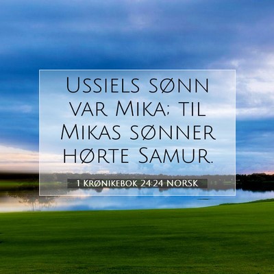 Picture 07 - 1 Krønikebok 24:24 NORSK - Ussiels sønn var Mika; til Mikas sønner hørte - Bible Verse Picture