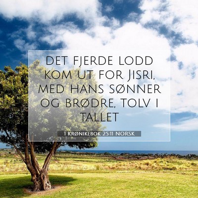 Picture 07 - 1 Krønikebok 25:11 NORSK - det fjerde lodd kom ut for Jisri, med hans - Bible Verse Picture