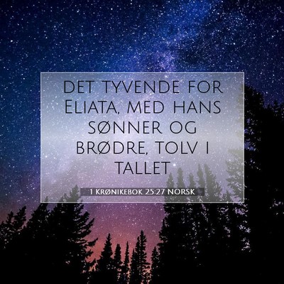 Picture 07 - 1 Krønikebok 25:27 NORSK - det tyvende for Eliata, med hans sønner og - Bible Verse Picture
