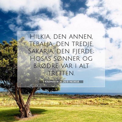 Picture 07 - 1 Krønikebok 26:11 NORSK - Hilkia, den annen, Tebalja, den tredje, Sakarja, - Bible Verse Picture