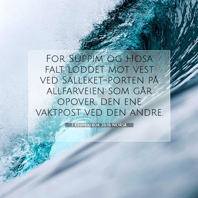 Picture 07 - 1 Krønikebok 26:16 NORSK - For Suppim og Hosa falt loddet mot vest ved - Bible Verse Picture