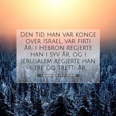 Picture 07 - 1 Krønikebok 29:27 NORSK - Den tid han var konge over Israel, var firti år; - Bible Verse Picture